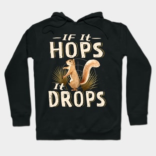 Squirrel hunting If It Hops It Drops Hoodie